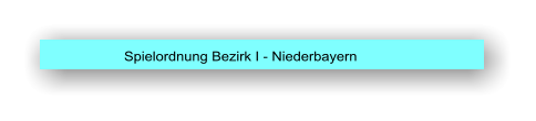 Spielordnung Bezirk I - Niederbayern